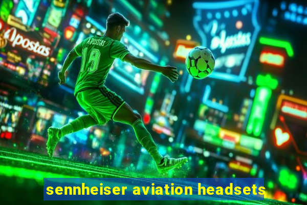 sennheiser aviation headsets